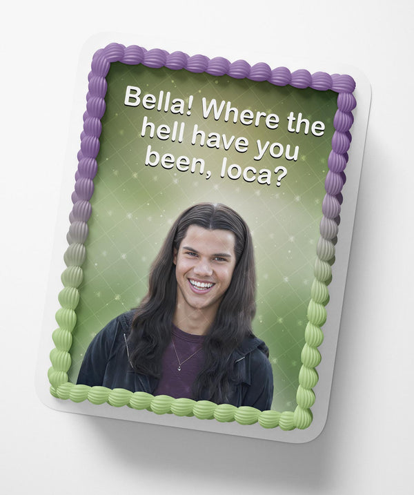 Bella where hell you been loca Edible Cake Toppers