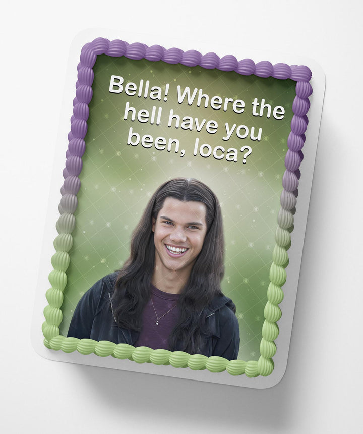 Bella where hell you been loca Edible Cake Toppers