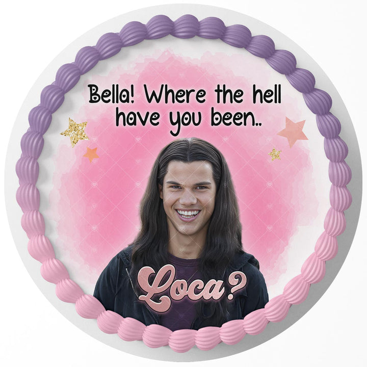 Bella where hell you been loca pk Edible Cake Toppers Round