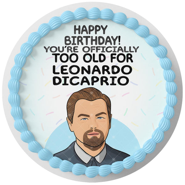 Leonardo Dicaprio Too Old Rd Leo Edible Cake Toppers Round