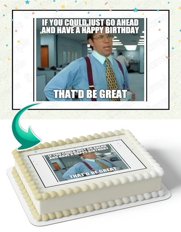 That Would Be Great Office Space Bill Lumbergh Meme M2 Edible Cake Toppers